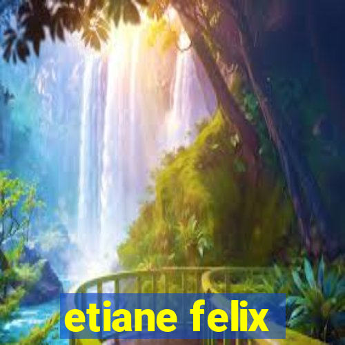 etiane felix